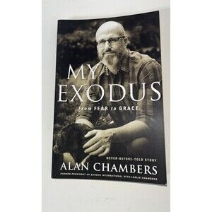 My Exodus : From Fear to Grace by Alan Chambers (2015, Trade Paperback)
